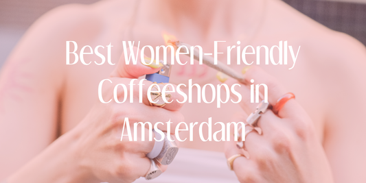 Best Women-friendly Coffeeshops in Amsterdam