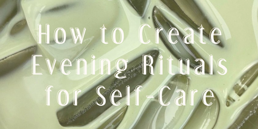 How to Create Evening Rituals for Self-Care